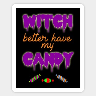 Witch Better Have My Candy Halloween Costume Sticker